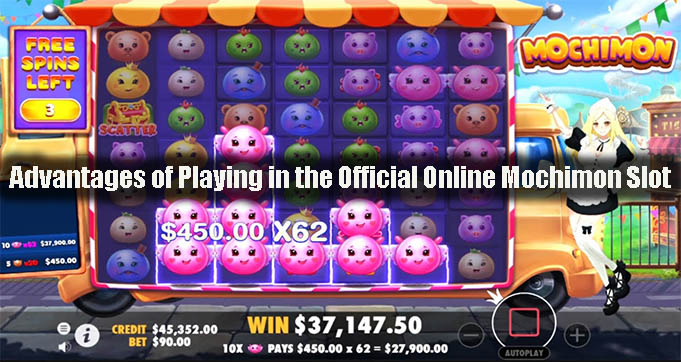 Advantages of Playing in the Official Online Mochimon Slot