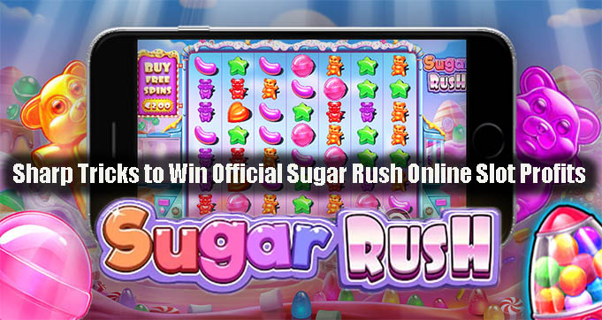 Sharp Tricks to Win Official Sugar Rush Online Slot Profits