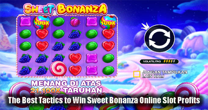 The Best Tactics to Win Sweet Bonanza Online Slot Profits