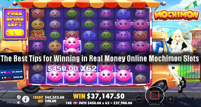 The Best Tips for Winning in Real Money Online Mochimon Slots