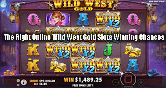 The Right Online Wild West Gold Slots Winning Chances