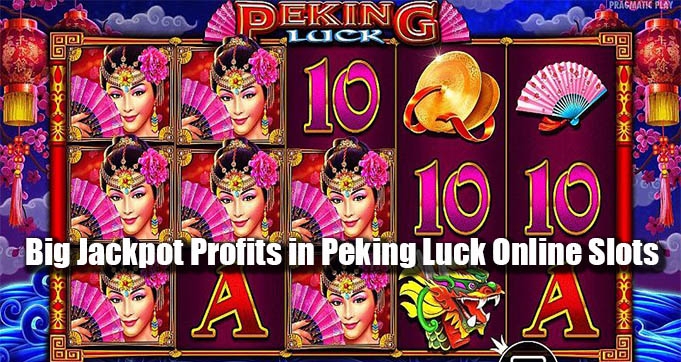 Big Jackpot Profits in Peking Luck Online Slots