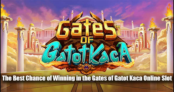 The Best Chance of Winning in the Gates of Gatot Kaca Online Slot