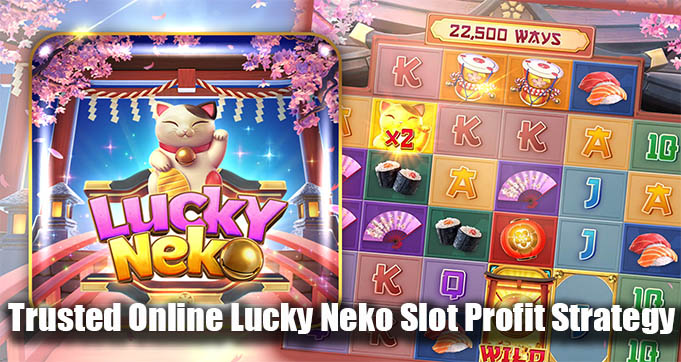 Trusted Online Lucky Neko Slot Profit Strategy