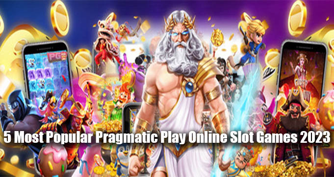 5 Most Popular Pragmatic Play Online Slot Games 2023