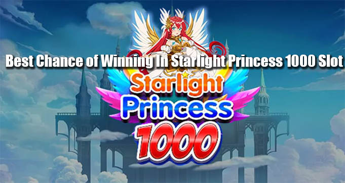 Best Chance of Winning In Starlight Princess 1000 Slot