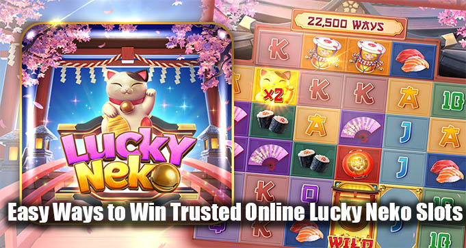 Easy Ways to Win Trusted Online Lucky Neko Slots