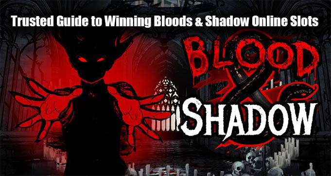 Trusted Guide to Winning Bloods & Shadow Online Slots