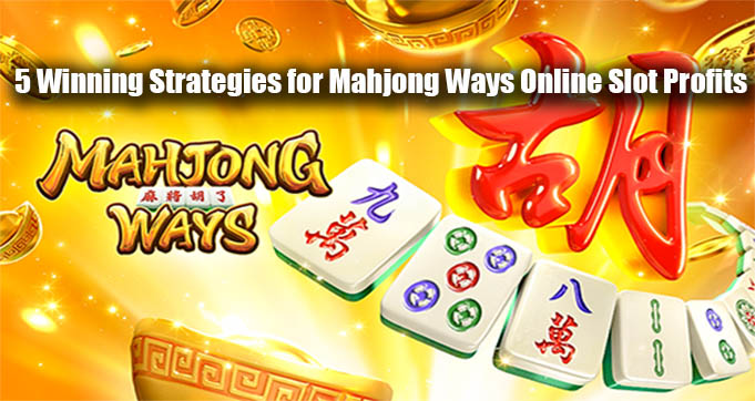 5 Winning Strategies for Mahjong Ways Online Slot Profits
