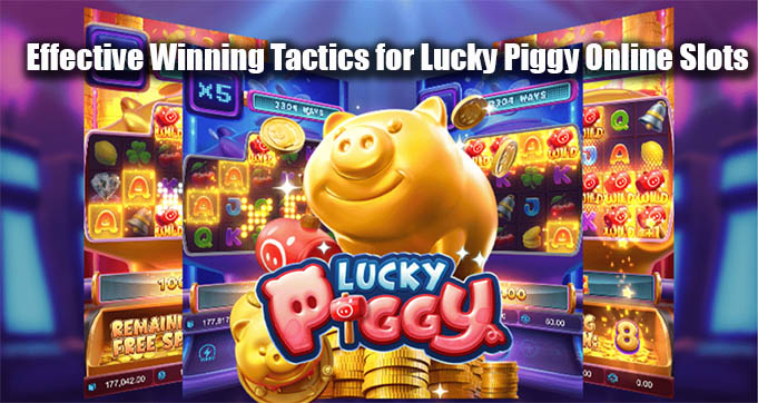 Effective Winning Tactics for Lucky Piggy Online Slots