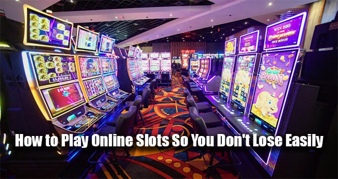 How to Play Online Slots So You Don't Lose Easily