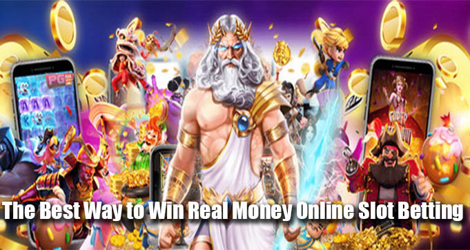 The Best Way to Win Real Money Online Slot Betting