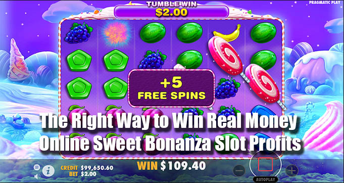 The Right Way to Win Real Money Online Sweet Bonanza Slot Profits