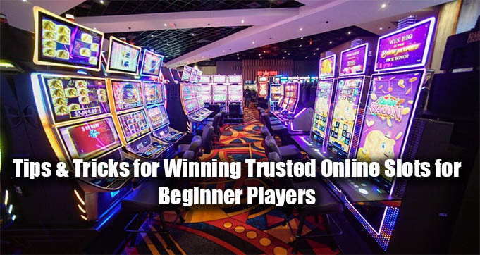 Tips & Tricks for Winning Trusted Online Slots for Beginner Players