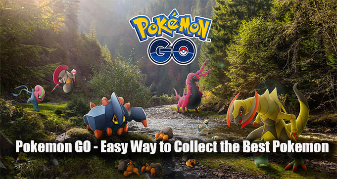 Pokemon GO - Easy Way to Collect the Best Pokemon